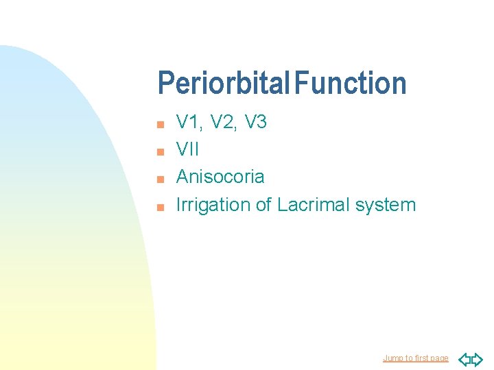 Periorbital Function n n V 1, V 2, V 3 VII Anisocoria Irrigation of