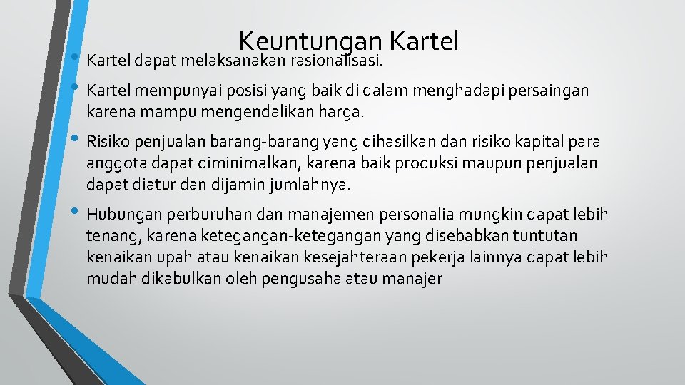 Keuntungan Kartel • Kartel dapat melaksanakan rasionalisasi. • Kartel mempunyai posisi yang baik di