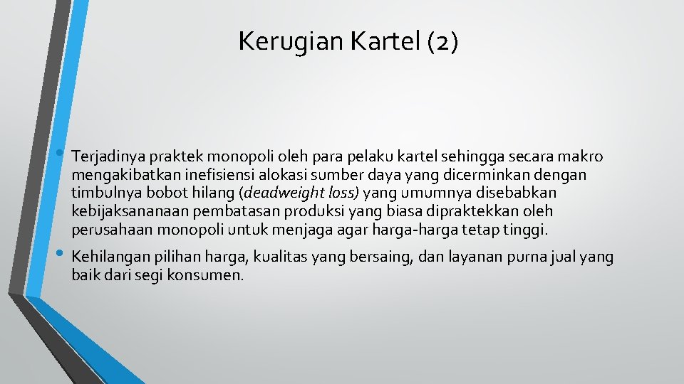 Kerugian Kartel (2) • Terjadinya praktek monopoli oleh para pelaku kartel sehingga secara makro