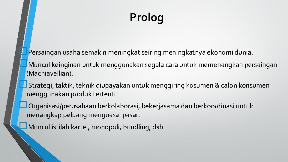 Prolog Persaingan usaha semakin meningkat seiring meningkatnya ekonomi dunia. Muncul keinginan untuk menggunakan segala