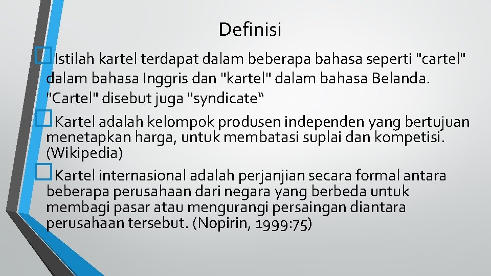 Definisi Istilah kartel terdapat dalam beberapa bahasa seperti "cartel" dalam bahasa Inggris dan "kartel"