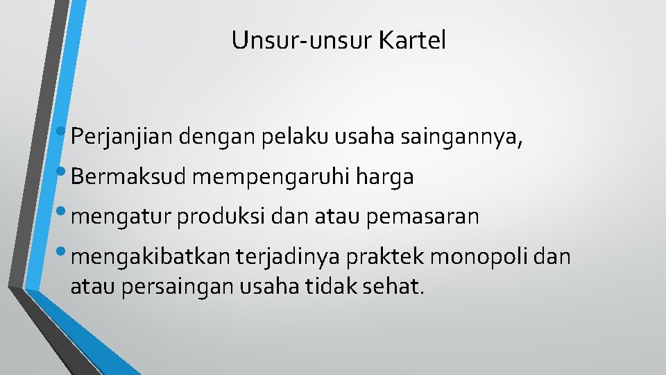 Unsur-unsur Kartel • Perjanjian dengan pelaku usaha saingannya, • Bermaksud mempengaruhi harga • mengatur