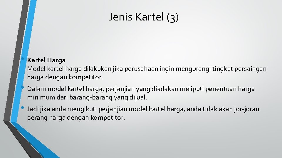 Jenis Kartel (3) • Kartel Harga Model kartel harga dilakukan jika perusahaan ingin mengurangi