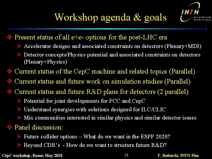 Workshop agenda & goals v Present status of all e+e- options for the post-LHC