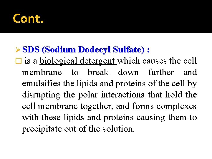 Cont. Ø SDS (Sodium Dodecyl Sulfate) : � is a biological detergent which causes