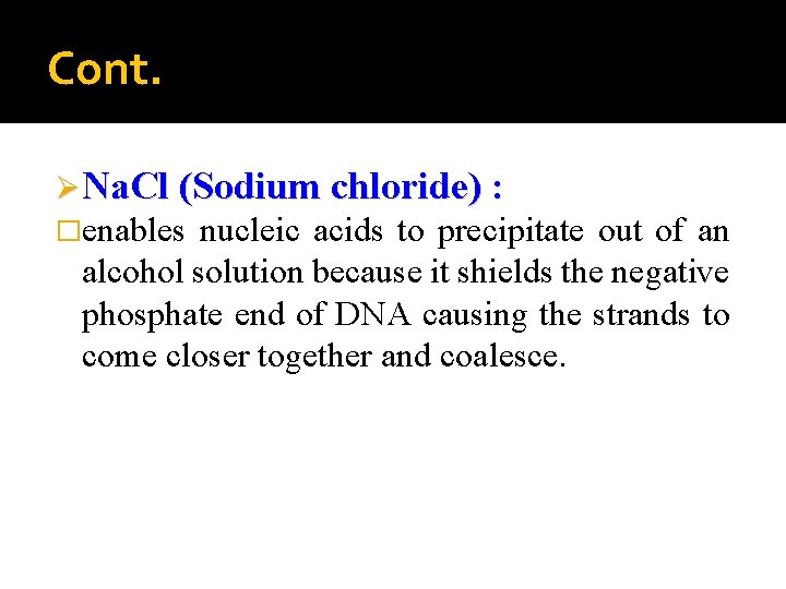 Cont. Ø Na. Cl (Sodium chloride) : �enables nucleic acids to precipitate out of