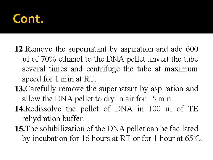 Cont. 12. Remove the supernatant by aspiration and add 600 12. µl of 70%