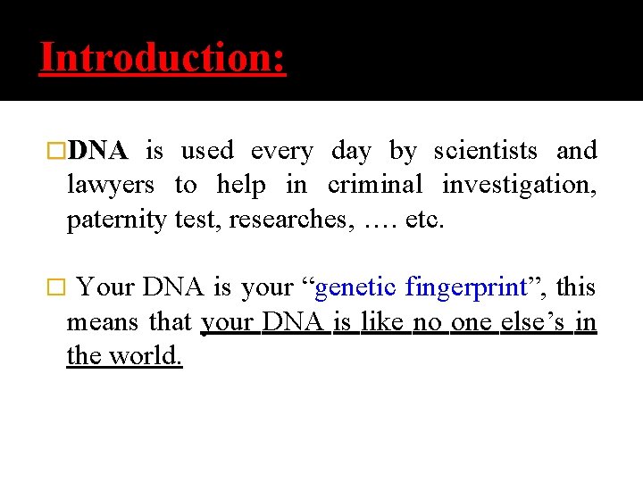 Introduction: �DNA is used every day by scientists and lawyers to help in criminal
