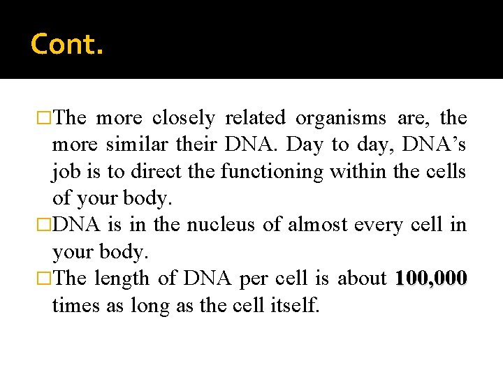 Cont. �The more closely related organisms are, the more similar their DNA. Day to