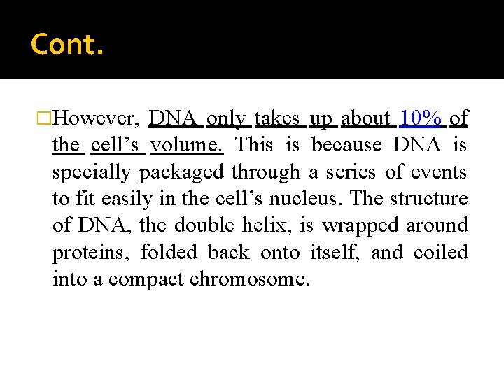 Cont. �However, DNA only takes up about 10% of the cell’s volume. This is