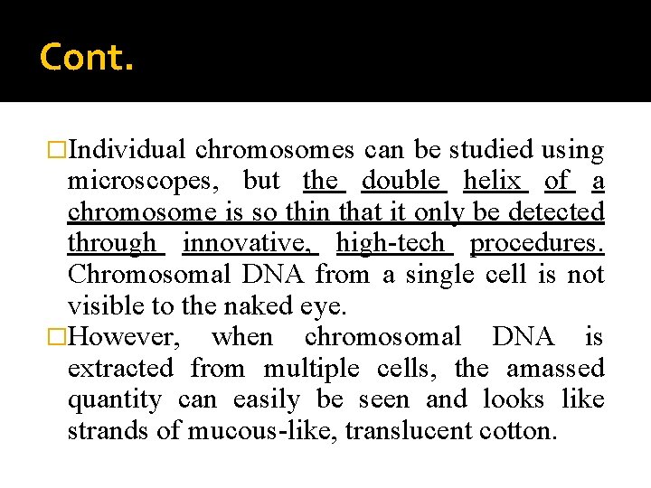 Cont. �Individual chromosomes can be studied using microscopes, but the double helix of a