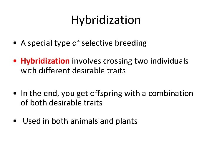 Hybridization • A special type of selective breeding • Hybridization involves crossing two individuals