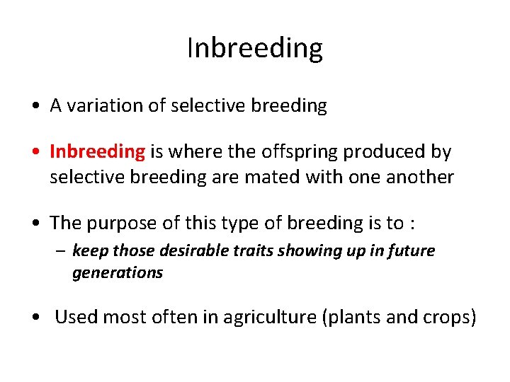 Inbreeding • A variation of selective breeding • Inbreeding is where the offspring produced