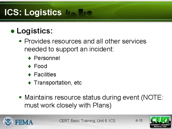 ICS: Logistics ● Logistics: § Provides resources and all other services needed to support