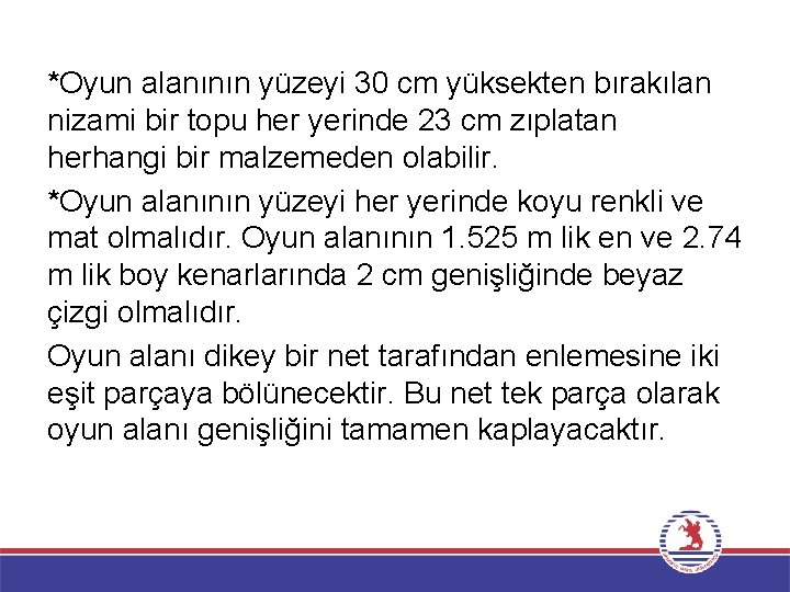 *Oyun alanının yüzeyi 30 cm yüksekten bırakılan nizami bir topu her yerinde 23 cm