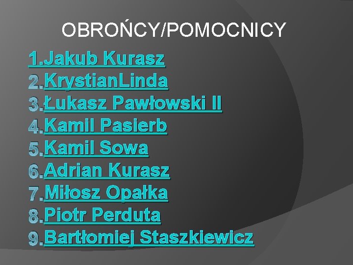 OBROŃCY/POMOCNICY 1. Jakub Kurasz Krystian. Linda 2. Krystian. Linda Łukasz Pawłowski II 3. Łukasz