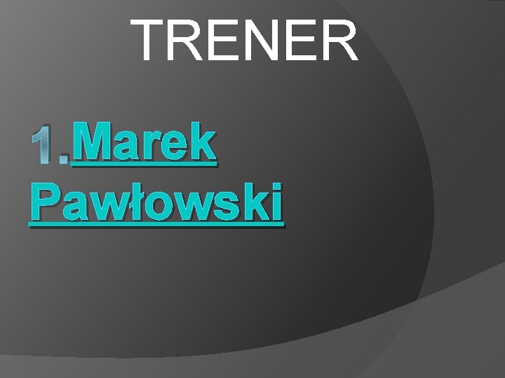 TRENER Marek 1. Marek Pawłowski 