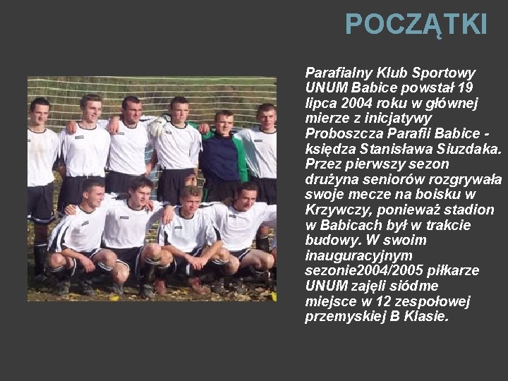 POCZĄTKI Parafialny Klub Sportowy UNUM Babice powstał 19 lipca 2004 roku w głównej mierze