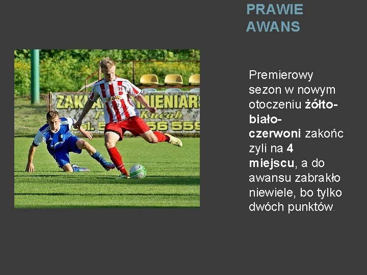 PRAWIE AWANS Premierowy sezon w nowym otoczeniu żółtobiałoczerwoni zakońc zyli na 4 miejscu, a