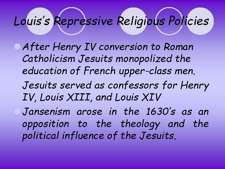 Louis’s Repressive Religious Policies l After Henry IV conversion to Roman Catholicism Jesuits monopolized