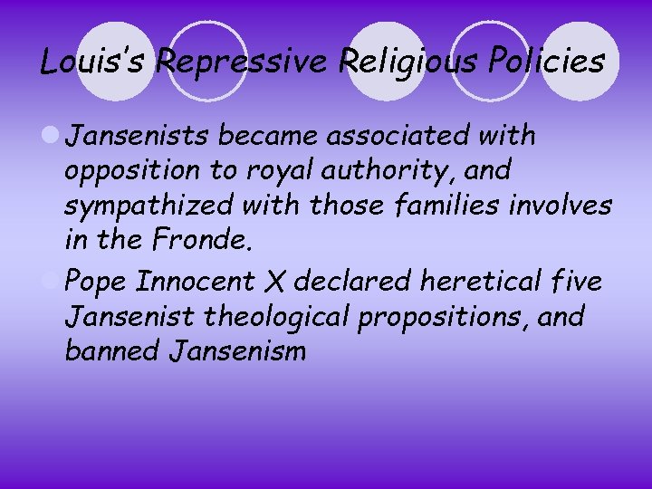 Louis’s Repressive Religious Policies l Jansenists became associated with opposition to royal authority, and