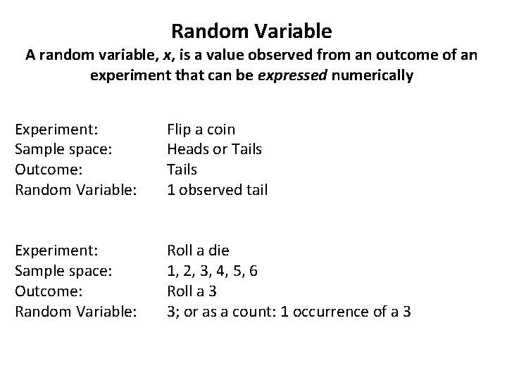 Random Variable A random variable, x, is a value observed from an outcome of