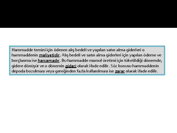 Hammadde temini için ödenen alış bedeli ve yapılan satın alma giderleri o hammaddenin maliyetidir.