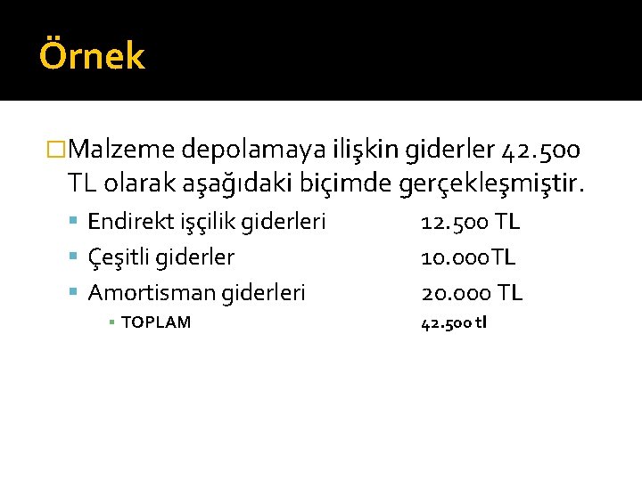 Örnek �Malzeme depolamaya ilişkin giderler 42. 500 TL olarak aşağıdaki biçimde gerçekleşmiştir. Endirekt işçilik