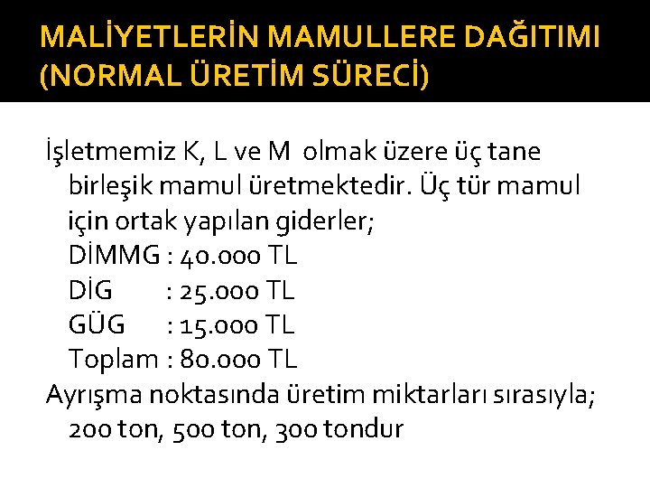 MALİYETLERİN MAMULLERE DAĞITIMI (NORMAL ÜRETİM SÜRECİ) İşletmemiz K, L ve M olmak üzere üç