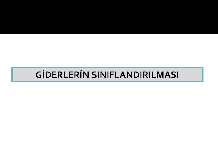 GİDERLERİN SINIFLANDIRILMASI 