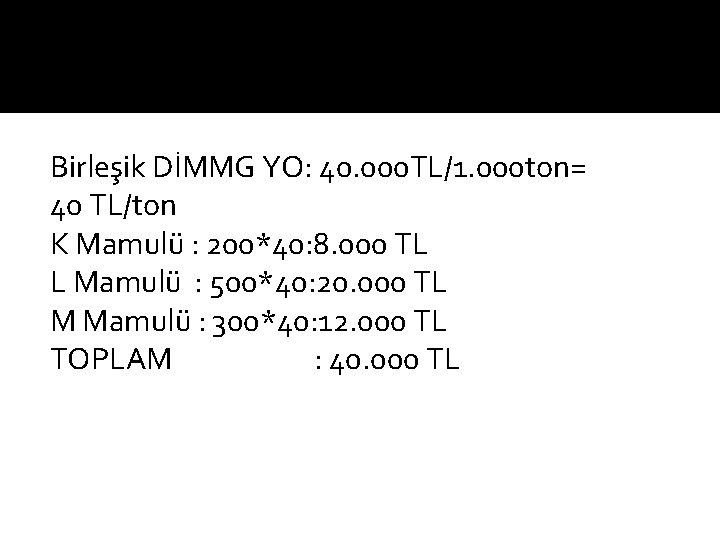 Birleşik DİMMG YO: 40. 000 TL/1. 000 ton= 40 TL/ton K Mamulü : 200*40: