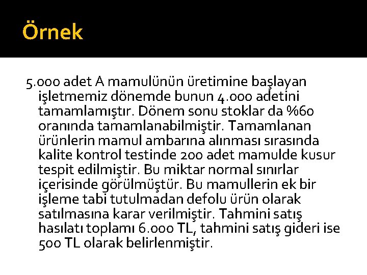 Örnek 5. 000 adet A mamulünün üretimine başlayan işletmemiz dönemde bunun 4. 000 adetini