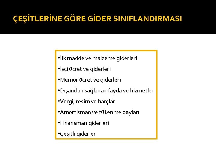 ÇEŞİTLERİNE GÖRE GİDER SINIFLANDIRMASI • İlk madde ve malzeme giderleri • İşçi ücret ve