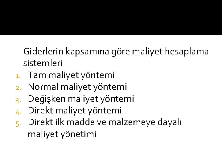 Giderlerin kapsamına göre maliyet hesaplama sistemleri 1. Tam maliyet yöntemi 2. Normal maliyet yöntemi