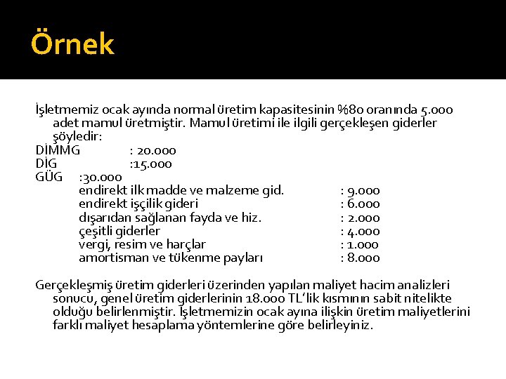 Örnek İşletmemiz ocak ayında normal üretim kapasitesinin %80 oranında 5. 000 adet mamul üretmiştir.