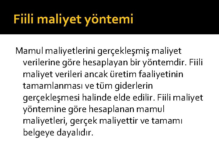 Fiili maliyet yöntemi Mamul maliyetlerini gerçekleşmiş maliyet verilerine göre hesaplayan bir yöntemdir. Fiili maliyet