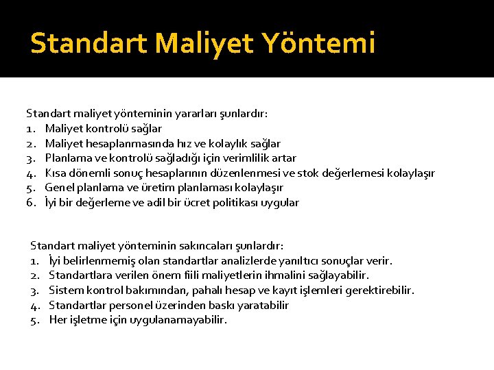 Standart Maliyet Yöntemi Standart maliyet yönteminin yararları şunlardır: 1. Maliyet kontrolü sağlar 2. Maliyet