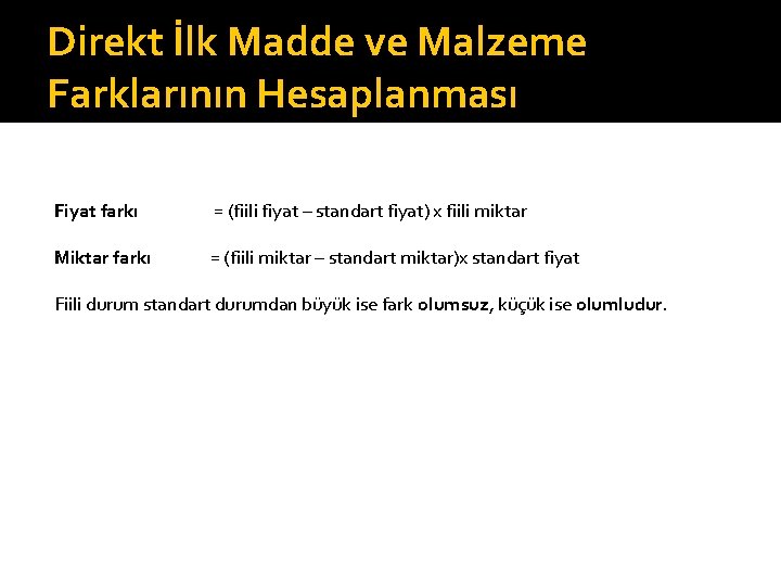 Direkt İlk Madde ve Malzeme Farklarının Hesaplanması Fiyat farkı = (fiili fiyat – standart