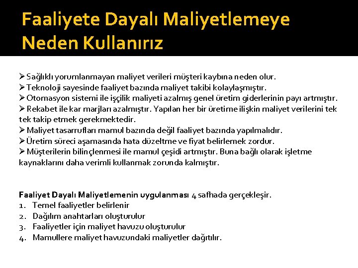 Faaliyete Dayalı Maliyetlemeye Neden Kullanırız ØSağlıklı yorumlanmayan maliyet verileri müşteri kaybına neden olur. ØTeknoloji