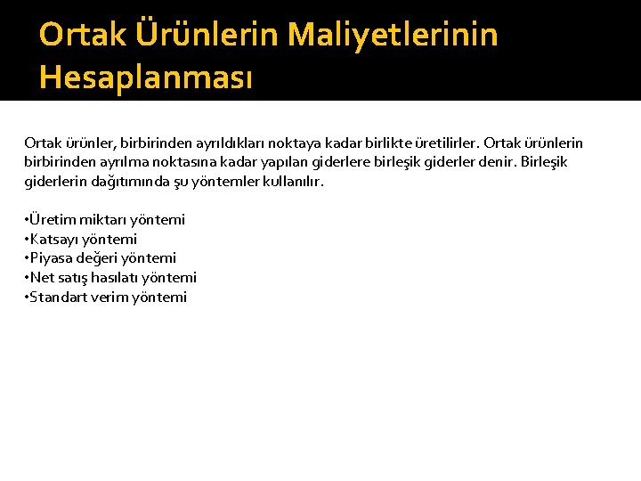 Ortak Ürünlerin Maliyetlerinin Hesaplanması Ortak ürünler, birbirinden ayrıldıkları noktaya kadar birlikte üretilirler. Ortak ürünlerin