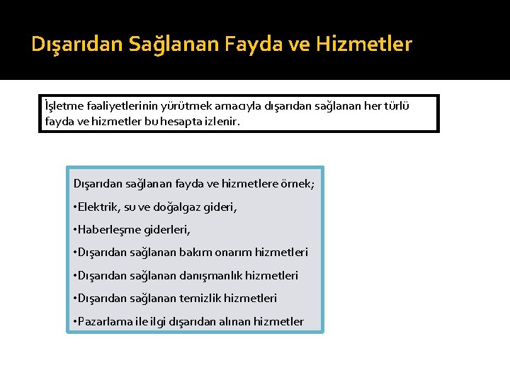 Dışarıdan Sağlanan Fayda ve Hizmetler İşletme faaliyetlerinin yürütmek amacıyla dışarıdan sağlanan her türlü fayda