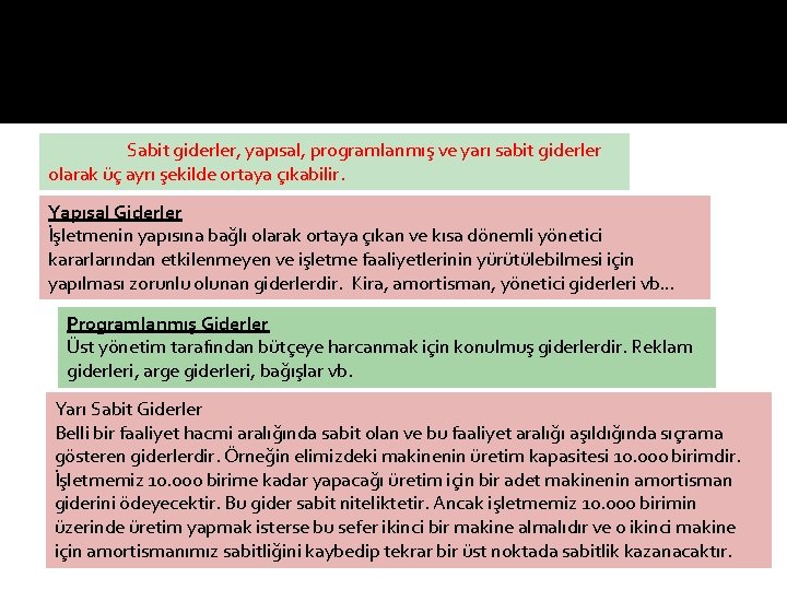 Sabit giderler, yapısal, programlanmış ve yarı sabit giderler olarak üç ayrı şekilde ortaya çıkabilir.