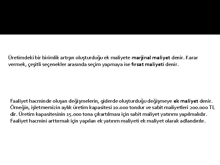 Üretimdeki birimlik artışın oluşturduğu ek maliyete marjinal maliyet denir. Karar vermek, çeşitli seçenekler arasında