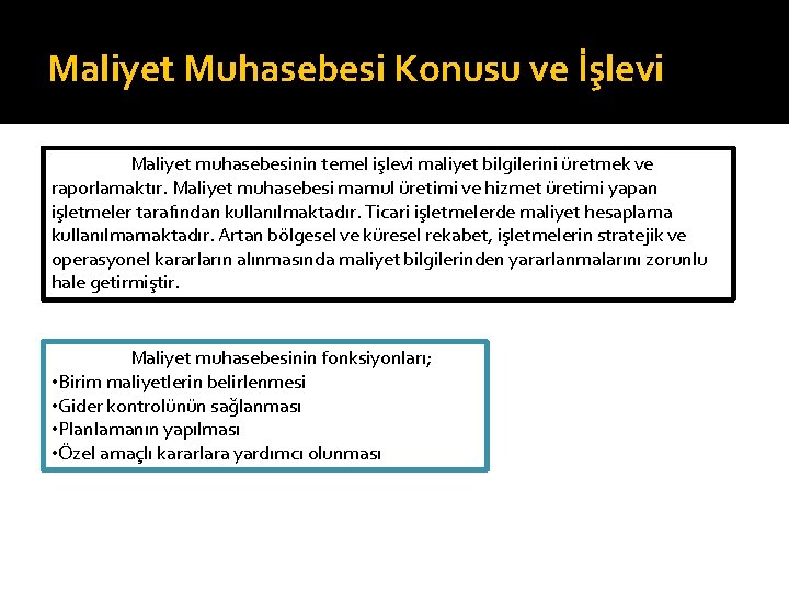 Maliyet Muhasebesi Konusu ve İşlevi Maliyet muhasebesinin temel işlevi maliyet bilgilerini üretmek ve raporlamaktır.