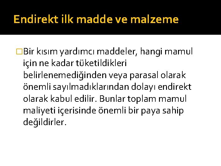 Endirekt ilk madde ve malzeme �Bir kısım yardımcı maddeler, hangi mamul için ne kadar