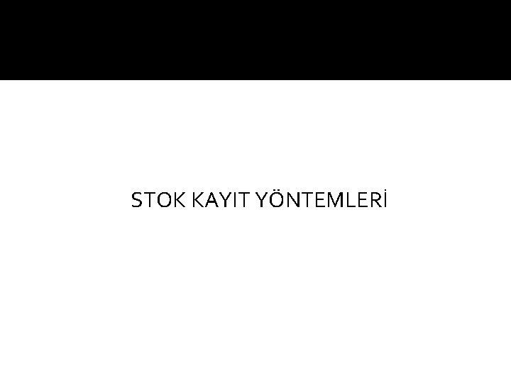 STOK KAYIT YÖNTEMLERİ 