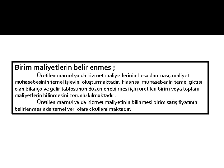 Birim maliyetlerin belirlenmesi; Üretilen mamul ya da hizmet maliyetlerinin hesaplanması, maliyet muhasebesinin temel işlevini