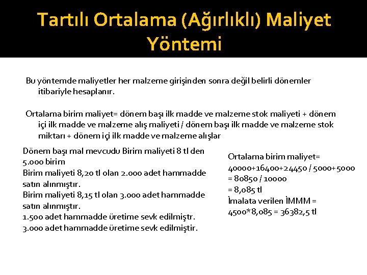 Tartılı Ortalama (Ağırlıklı) Maliyet Yöntemi Bu yöntemde maliyetler her malzeme girişinden sonra değil belirli