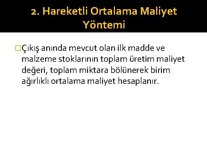 2. Hareketli Ortalama Maliyet Yöntemi �Çıkış anında mevcut olan ilk madde ve malzeme stoklarının