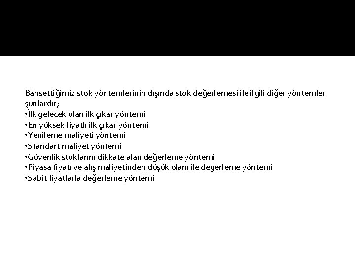 Bahsettiğimiz stok yöntemlerinin dışında stok değerlemesi ile ilgili diğer yöntemler şunlardır; • İlk gelecek